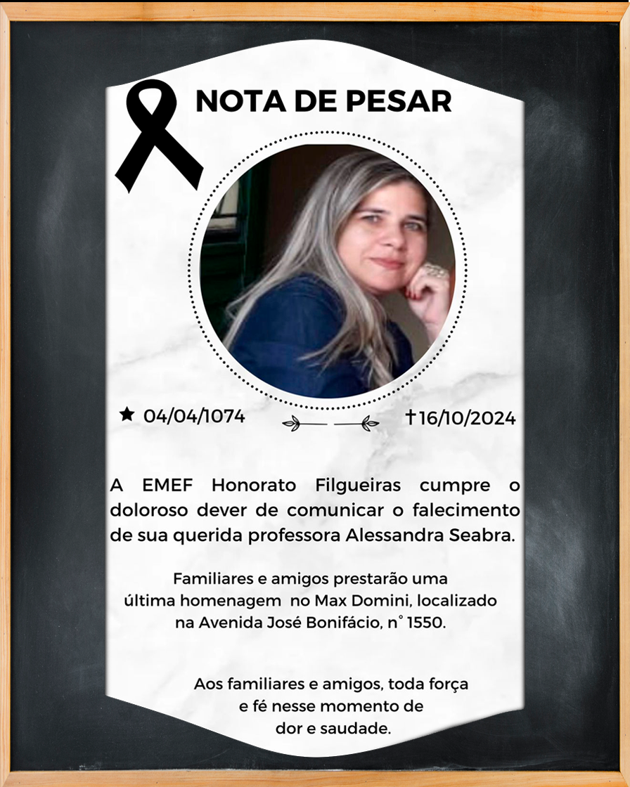 A EMEF Honorato Filgueiras cumpre o doloroso dever de comunicar à Comunidade Escolar, o falecimento da professora Alessandra Seabra.

Aos familiares e amigos prestarão sua última homenagem no Max Domini da Av. José Bonifácio, 1550