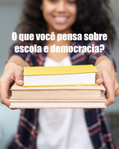 PESQUISA: o que você pensa sobre escola e democracia?